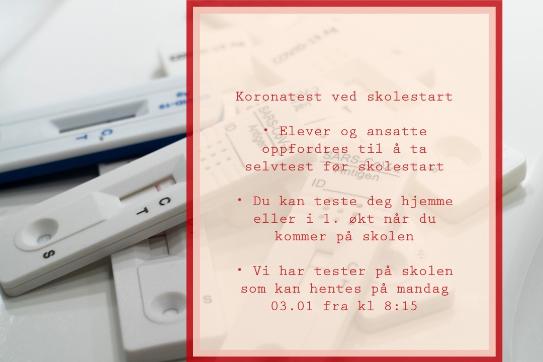 • Elever og ansatte oppfordres til å ta selvtest ved skolestart • Du kan teste deg hjemme eller i 1. økt på skolen. • Vi har tester på skolen